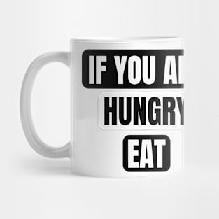 If You Are Hungry Eat Mug